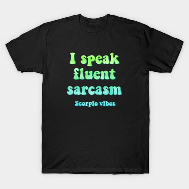 I speak fluent sarcasm scorpio groovy sayings astrology zodiac 70s 80s aesthetic T-Shirt by Astroquotes